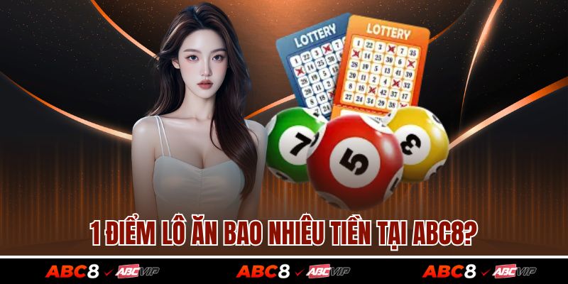 1 điểm lô ăn bao nhiêu tiền tại ABC8?