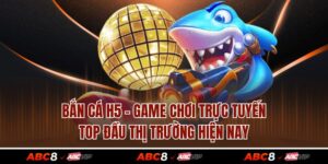 Bắn Cá H5 - Game Chơi Trực Tuyến Top Đầu Thị Trường Hiện Nay
