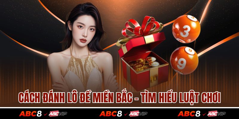 Cách Đánh Lô Đề Miền Bắc Dễ Trúng Nhất Hiện Nay 2 Cách đánh lô đề miền Bắc - Tìm hiểu luật chơi