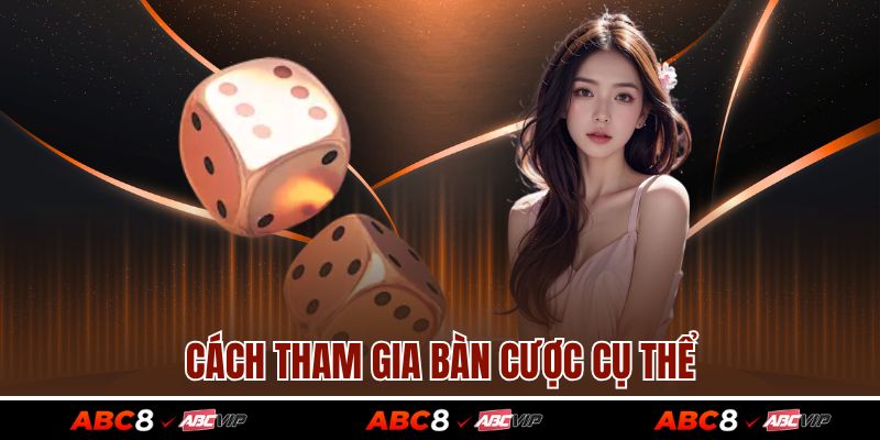 Cách tham gia bàn cược cụ thể