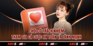 Chơi Có Trách Nhiệm - Tham Gia Cá Cược An Toàn Và Lành Mạnh