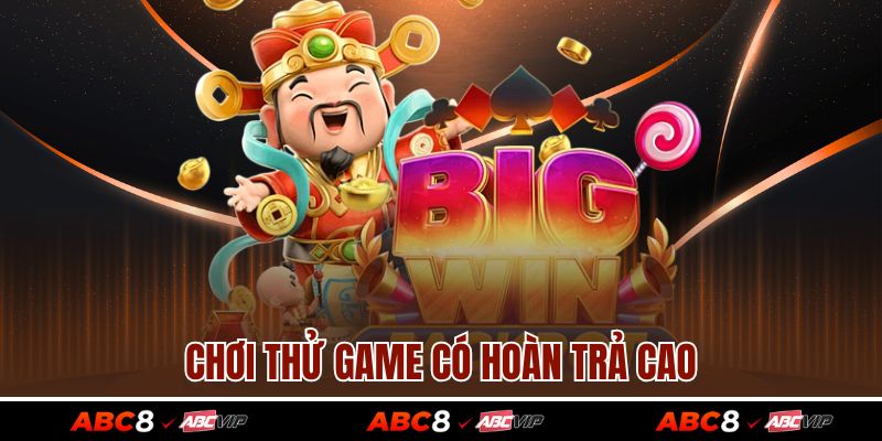 Chơi thử game có hoàn trả cao