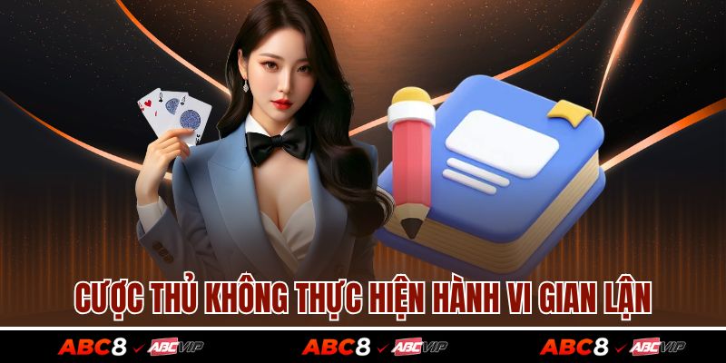 Cược thủ không thực hiện hành vi gian lận