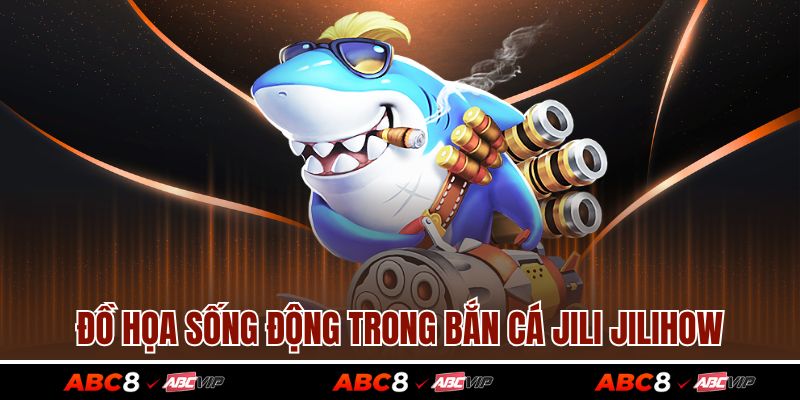 Đồ họa sống động trong bắn cá JILI JILIHOW