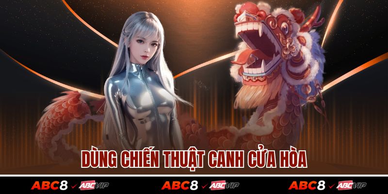 Cách Chơi Rồng Hổ - Phổ Biến Luật Chơi Và Chiến Thuật Hay 4 Dùng chiến thuật canh cửa Hòa