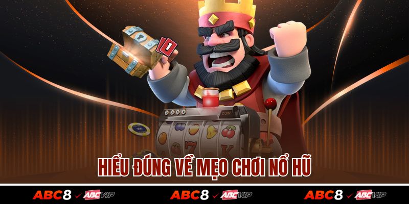 Hiểu đúng về mẹo chơi nổ hũ