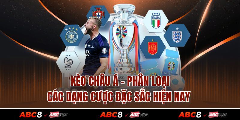 Kèo Châu Á - Phân Loại Các Dạng Cược Đặc Sắc Hiện Nay