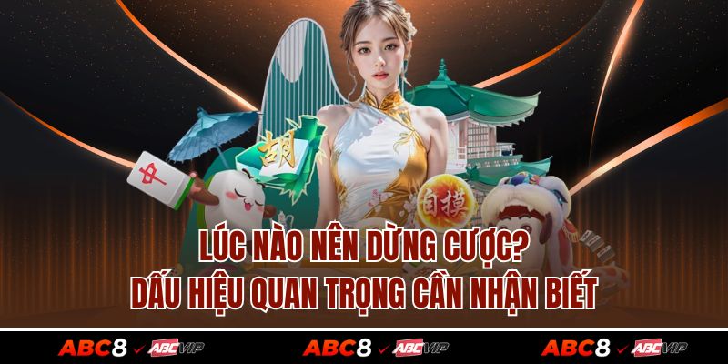 Lúc Nào Nên Dừng Cược? Dấu Hiệu Quan Trọng Cần Nhận Biết 1 Lúc Nào Nên Dừng Cược? Dấu Hiệu Quan Trọng Cần Nhận Biết
