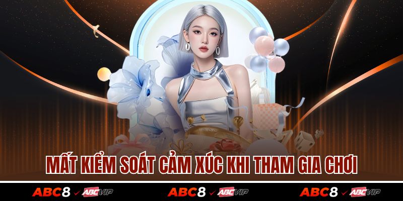 Lúc Nào Nên Dừng Cược? Dấu Hiệu Quan Trọng Cần Nhận Biết 4 Mất kiểm soát cảm xúc khi tham gia chơi