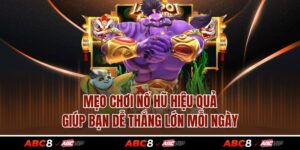 Mẹo Chơi Nổ Hũ Hiệu Quả Giúp Bạn Dễ Thắng Lớn Mỗi Ngày