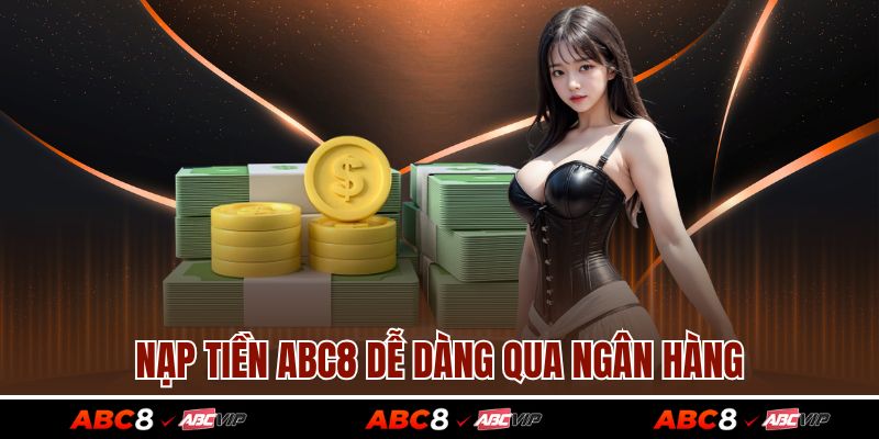 Nạp tiền ABC8 dễ dàng qua ngân hàng
