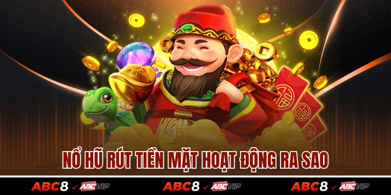 Nổ Hũ Rút Tiền Mặt Là Gì? Khám Phá Cách Chơi Và Quy Đổi 2 Nổ hũ rút tiền mặt hoạt động ra sao