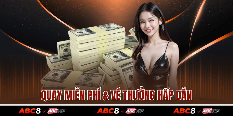 Quay miễn phí & vé thưởng hấp dẫn