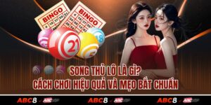 Song Thủ Lô Là Gì? Cách Chơi Hiệu Quả Và Mẹo Bắt Chuẩn