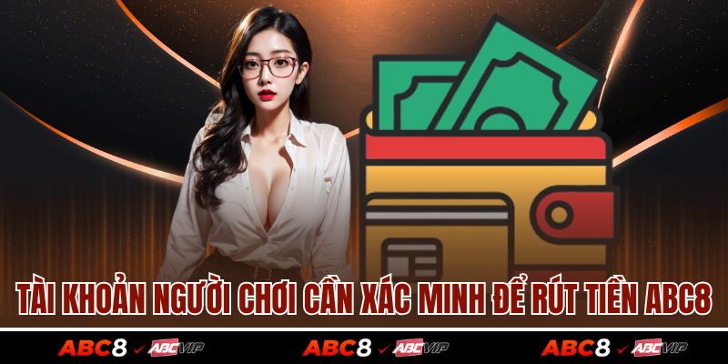 Tài khoản người chơi cần xác minh để rút tiền ABC8