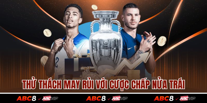 Thử thách may rủi với cược chấp nửa trái