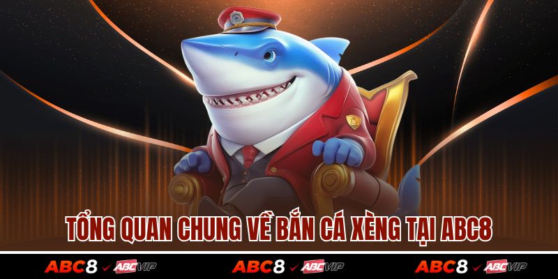 Tổng quan chung về bắn cá xèng tại ABC8