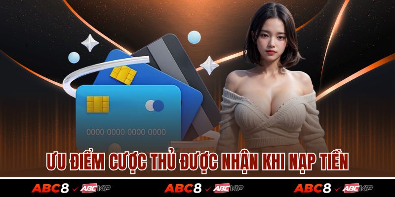 Ưu điểm cược thủ được nhận khi nạp tiền