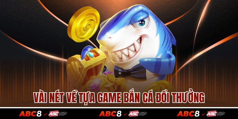 Vài nét về tựa game bắn cá đổi thưởng