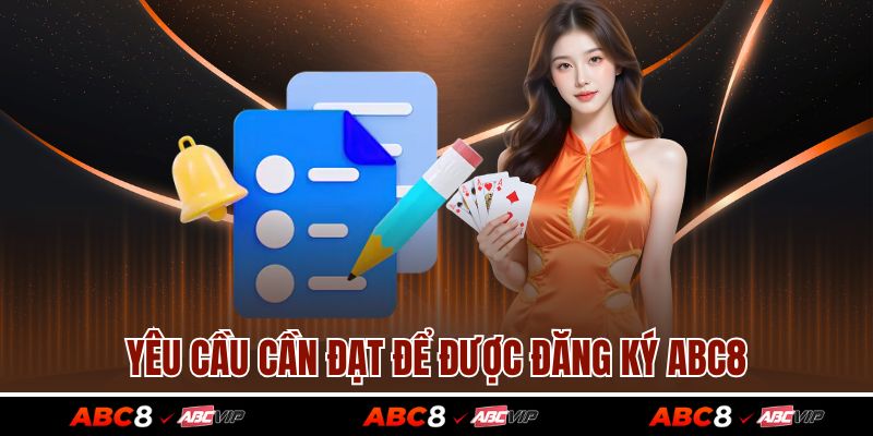 Yêu cầu cần đạt để được đăng ký ABC8